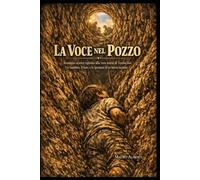 La Voce nel Pozzo: Romanzo storico ispirato alla vera storia di Vermicino - un bambino, il buio, e la speranza di un'intera nazione