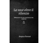 La voce oltre il silenzio: Riflessioni di una coscienza che osserva