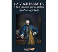 La voce perduta. Vita di Farinelli, evirato cantore (Saggistica. Chiave di Do)
