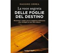 La voce segreta delle foglie del destino. Riconosci i segni con la saggezza millenaria che risveglia la tua vera natura (Varia)