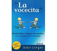 La vocecita/ Little Voice Mastery: Como Ganar En 30 Segundos O Menos La Batalla Que Se Libra Entre Tus Oidos, Y Tener Una Vida Extraordinaria!