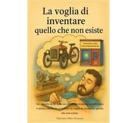 La voglia di inventare quello che non esiste: Nel mondo in cui tutto era già stato scoperto lui coltivava l'ultima ribellione possibile: la voglia di inventare quello che non esiste.