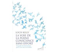 La voie de la pleine conscience sans effort: Un guide révolutionnaire pour vivre une vie éveillée