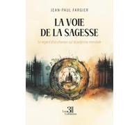 La voie de la sagesse: Le regard d'un chaman sur la polycrise mondiale