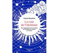 La voie de l'Alchimie: Pour apprendre à se connaître et transformer l'ombre en lumière