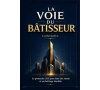 La Voie du Bâtisseur: Le protocole CKZ pour bâtir des rituels de fer et un héritage durable (Méthode CKZ)