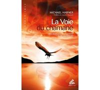 La Voie du chamane: Un manuel de pouvoir & de guérison