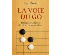 La Voie du Go: Influence, territoire, décision : un art de vivre (Chemins de Sagesse)