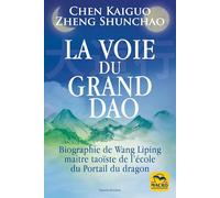 La voie du Grand Dao: Biographie du maitre taoïste Wang Liping, le maître du Portail du dragon