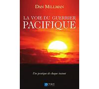 La voie du guerrier pacifique: Une pratique de chaque instant