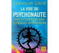 La voie du psychonaute: Tome , Encyclopédie des voyages interieurs
