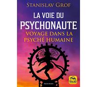 La voie du psychonaute: Voyage dans la psyché humaine Tome 1