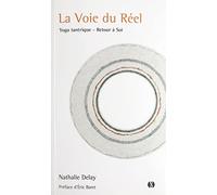 La voie du réel: Yoga tantrique - Retour à soi