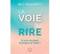 La voie du rire: Et si le rire était le propre de l'âme ?