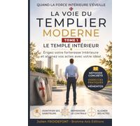 La Voie du Templier Moderne - TOME 1: Le Temple Intérieur - Érigez votre forteresse intérieure