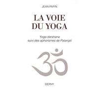 La voie du yoga: Yoga darshana suivi des aphorismes de Patanjali