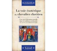 La voie ésotérique du chevalier chrétien: Une voie d'élévation actuelle dans la tradition occidentale (les secrets de la Queste du Graal)
