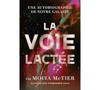 La voie lactée: Autobiographie de notre galaxie