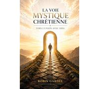 La voie mystique Chrétienne: Vers l'union avec Dieu