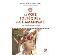 La voie toltèque et le chamanisme: Une expérience à vivre