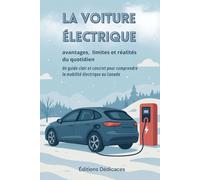 La voiture électrique : avantages, limites et réalités du quotidien: Un guide clair et concret pour comprendre la mobilité électrique au Canada