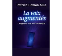 LA VOIX AUGMENTÉE: Fragments d'un amour numérique
