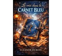 La voix dans le carnet bleu: Un mystère doux entre intuition, destin et secrets murmurés par l’invisible