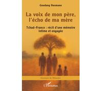 La voix de mon père, l’écho de ma mère: Tchad-France : récit d’une mémoire intime et engagée