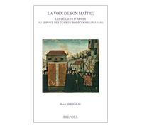 La Voix de son maître: Les hérauts d’armes au service des ducs de Bourgogne (1363-1519) (Burgundica, 37)