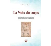 La Voix du corps: Introduction à la Bioherméneutique, Sagesse thérapeutique des kabbalistes. (Santé et langage)