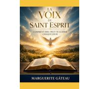 La voix du Saint-Esprit: Comment Dieu peut te guider chaque jour