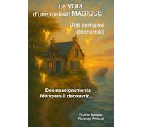 LA VOIX D'UNE MAISON MAGIQUE : une semaine enchantée: Des enseignements féeriques à découvrir