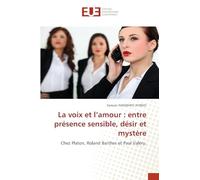 La voix et l'amour : entre présence sensible, désir et mystère: Chez Platon, Roland Barthes et Paul Valéry.