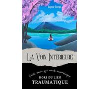 La voix intérieure: Cette amie qui nous accompagne hors du lien traumatique (Narcissisme & lien traumatique : une trilogie à traverser)