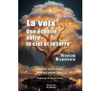 La voix, une échelle entre le ciel et la terre: Libérez votre voix, libérez votre être