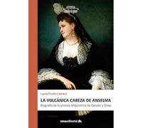 La volcánica cabeza de Anselma: Biografía de la pintora Alejandrina de Gessler y Shaw: 109 (Atenea)