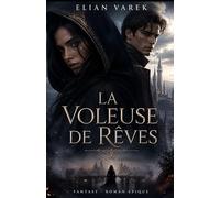 La Voleuse de Rêves: Un roman de fantasy sombre entre pouvoir, secrets et choix impossibles