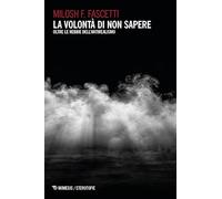 La volontà di non sapere. Oltre le nebbie dell’antirealismo (Eterotopie)