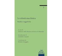 La volontà macchinica. Realità e soggettività (Dialoghi ampezzani)