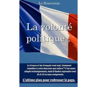 La volonté politique!: L'ultime plan pour redresser le pays.