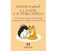 La volpe e il porcospino. Una favola vera per i nostri tempi e alcune poesie o meglio «pensieri in versi» (Narrare)