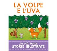 La volpe e l'uva. Stampatello maiuscolo. Ediz. a colori (Le più belle storie illustrate)