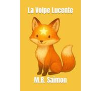 La Volpe Lucente: Una dolce fiaba della buonanotte tutta a colori, per bambini da 0 a 3 anni, con protagonista un'audace bambina e una Volpe speciale!