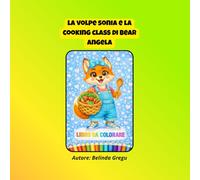 La Volpe Sonia e la cooking class di Bear Angela: Libro da colorare (Le avventure della Volpe Sonia)