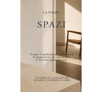 LA VOLPE · SPAZI: Come l’ambiente influenza il pensiero, le emozioni e la vita quotidiana