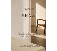 LA VOLPE · SPAZI: Come l’ambiente influenza il pensiero, le emozioni e la vita quotidiana