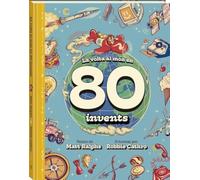 La volta al món en 80 invents: Un viatge fascinant per la història de la tecnologia i l'enginy humà (Álbum informativo)