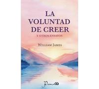 La voluntad de creer: Y otros ensayos