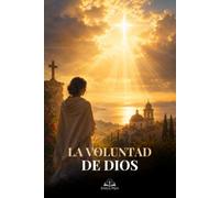 La Voluntad de Dios: Una guía católica para discernir su plan, vivir con fe, obediencia, oración y encontrar propósito en Cristo