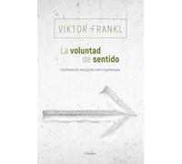 La voluntad de sentido: Conferencias escogidas sobre logoterapia (fuera de colección)